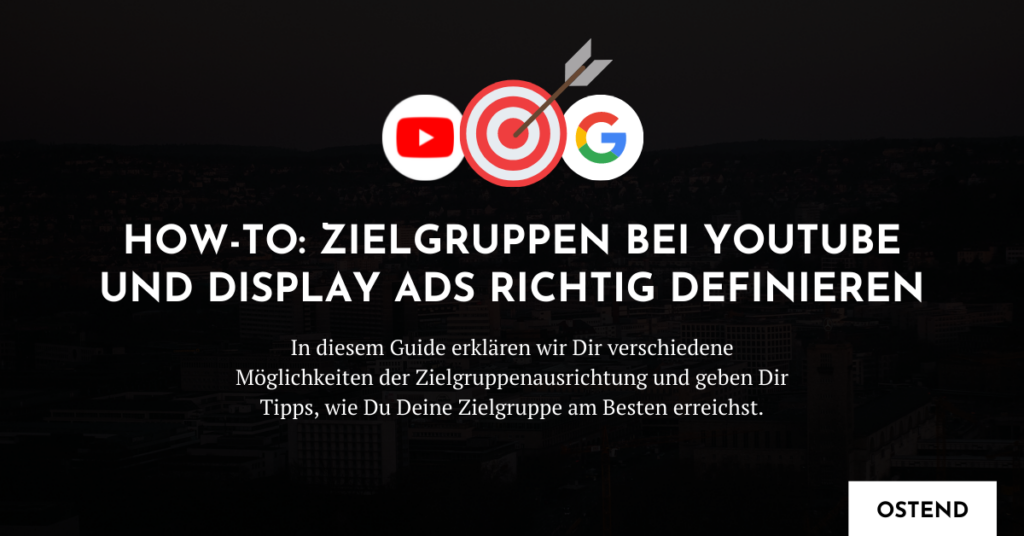 Zielgruppen bei YouTube und Display Ads richtig definieren